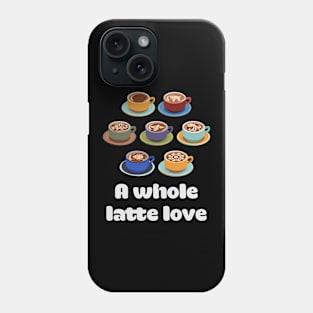 Whole Latte Love Phone Case