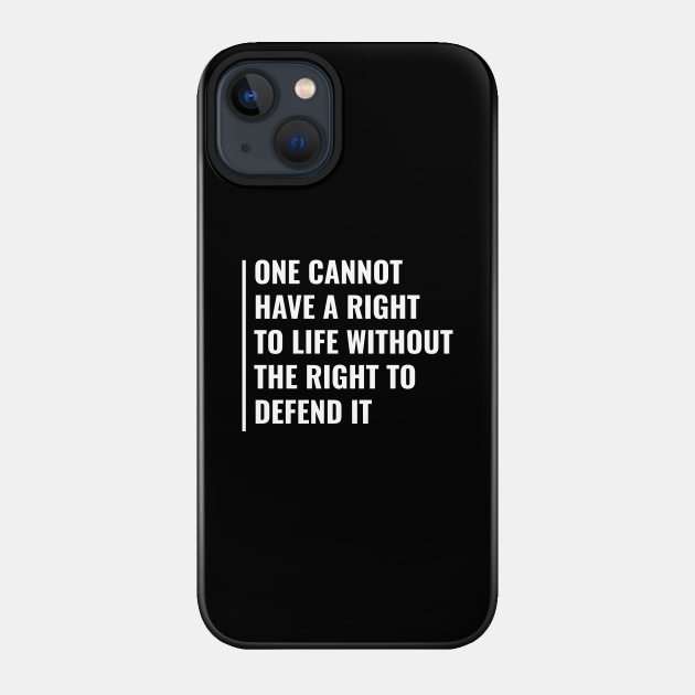 You Can't Have Right To Life Without The Right To Defend It - Civil Rights - Phone Case