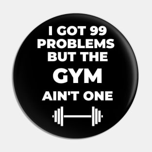 99 Problems But The Gym Ain't One - Fitness Quote Pin