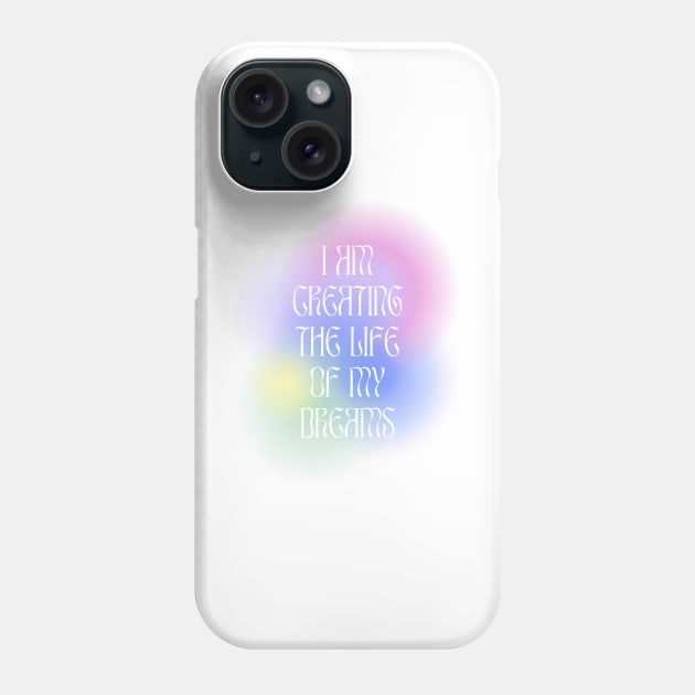 I am creating the life of my dreams Phone Case by little-axii