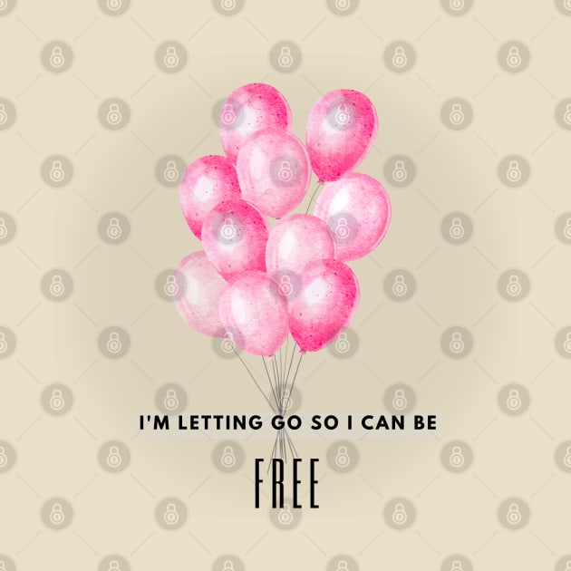 Motivational art - I'm letting go so I can be FREE by The Wonder View