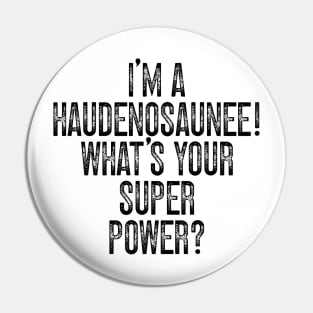 I'm A Haudenosaunee! What's Your Super Power v2 Pin