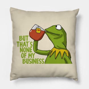 Kermit Drink Tea Quote Pillow