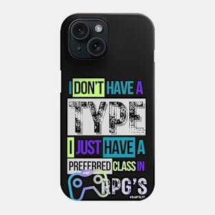 Video gamer I don't have a type...I just have a preferred class in RPG's Phone Case