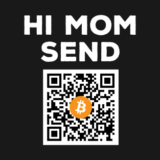 Hi Mom Send Bitcoin T-Shirt