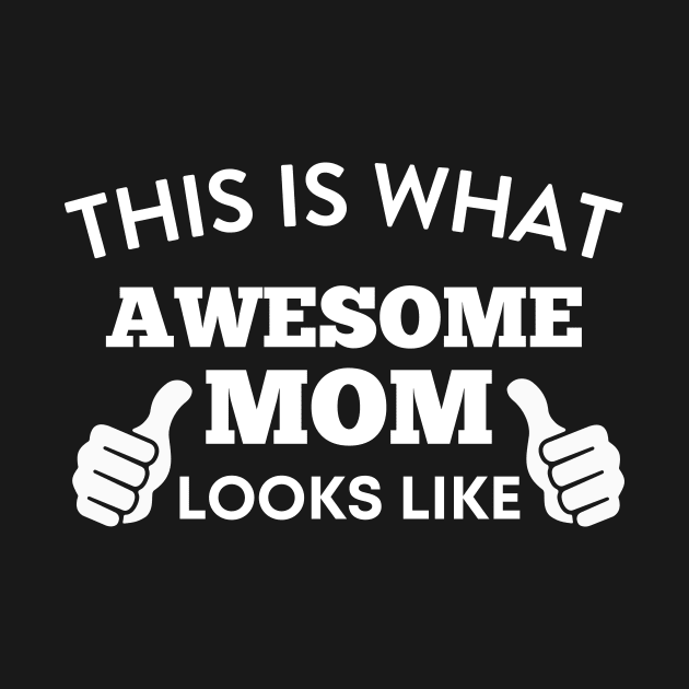 This Is What Awesome Mom Looks Like by twentysevendstudio