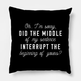 Middle Of My Sentence Pillow