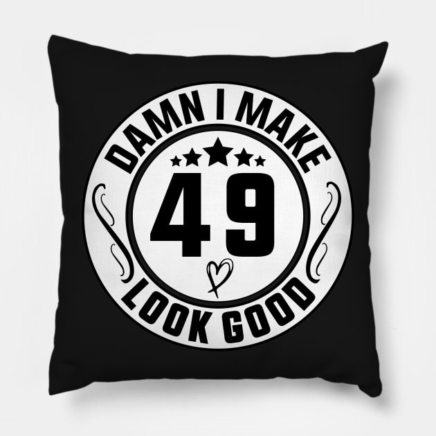 Damn I Make 49 Look Good Funny Birthday Pillow by shopcherroukia