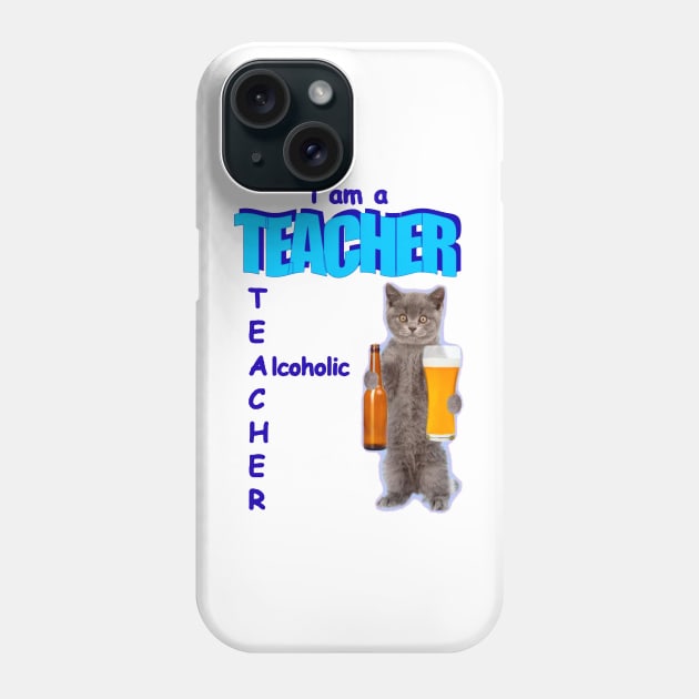 I Am A Teacher Alcoholic Funny Cat Holding Bear Phone Case by TrikoNovelty