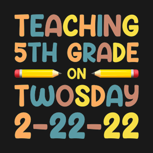 Twosday Tuesday February 2-22-2022, Funny Teaching 5th Grade on Twosday 2-22-22 Fifth Grade Teacher T-Shirt