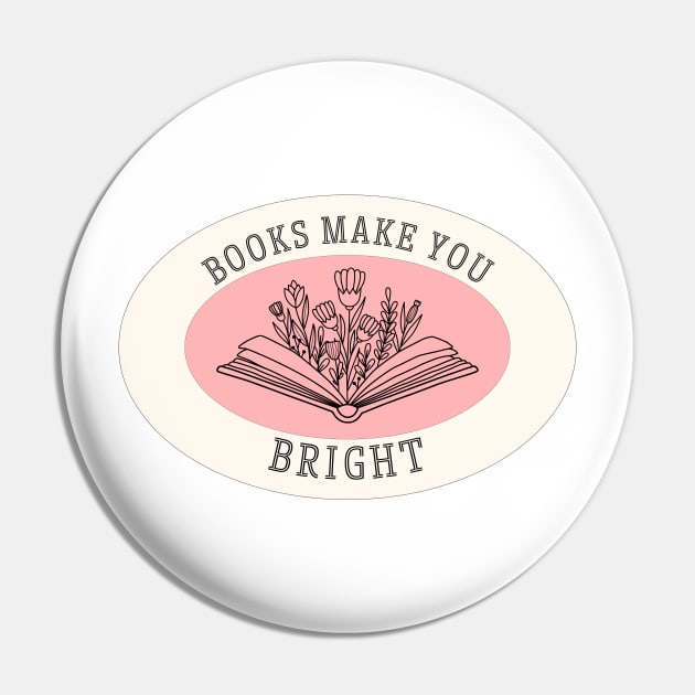 Books Make You Bright Book Reading Lover Inspirational Quote Pin by Mish-Mash