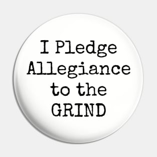 I Pledge Allegiance To The Grind Motivational Inspirational Hustler Pin