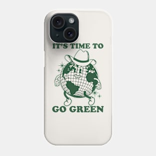 It's Time to Go Green Phone Case