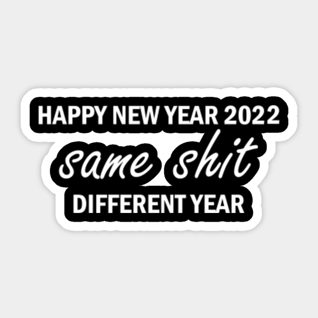 Happy New Year 2022 Different Year Shit Yourself Funny New Year Quote Sticker Teepublic Happy New Year 2022 Different Year Shit Yourself Funny New Year Quote Sticker Teepublic