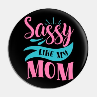 Sassy Like My Mom Pin