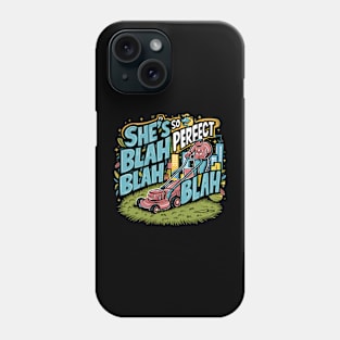 She's so perfect blah blah blah Phone Case