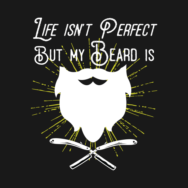 Life Isn't Perfect But My Beard Is by Eugenex