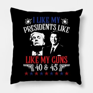 I Like My Presidents like I Like My Guns 40 45 Pillow