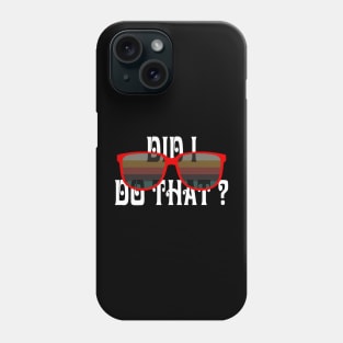 DID I DO THAT Phone Case