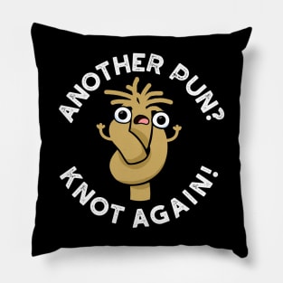 Another Pun? Knot Again Cute Pun Pillow