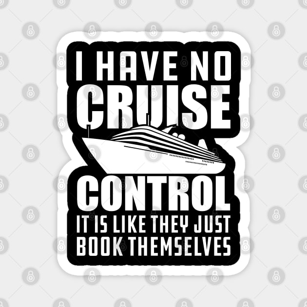 Cruise - I have no cruise control It is like they just book themselves Magnet by KC Happy Shop