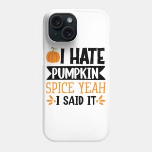 I hate pumpkin spice, yeah I said it! Phone Case