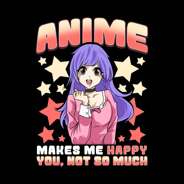 Anime Makes Me Happy You Not So Much Cute Anime by theperfectpresents