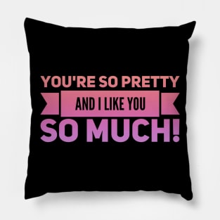 You're So Pretty Pillow