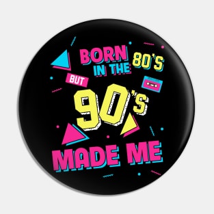 Born In The 80s But 90s Made Me Pin