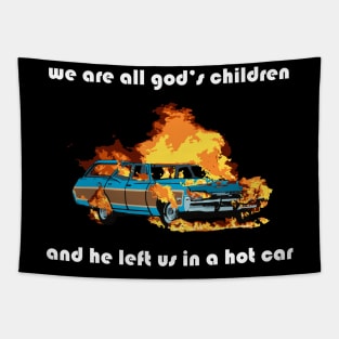 we are all god's children and he left us in a hot car (white text) Tapestry