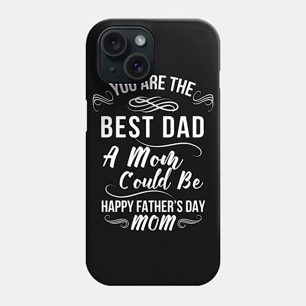 Best Dad Happy Fathers Day Mom Saying Phone Case by stonefruit