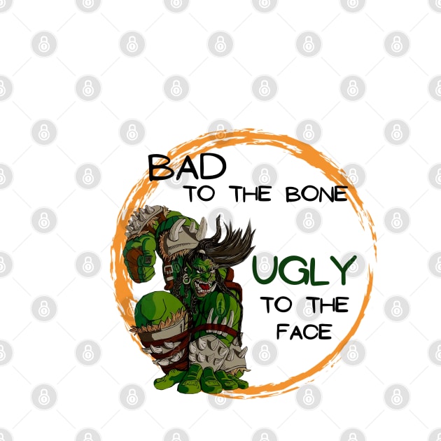 Bad to the Bone, Ugly to the face by Darin Pound