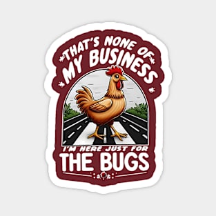 That's None Of My Business I'm Here Just For The Bugs Magnet