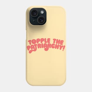 Topple The Patriarchy Phone Case