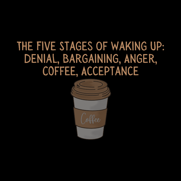 Coffee Lover's T-Shirt - "The Five Stages Of Waking Up" Humorous Quote Tee for Morning Routine - Perfect Gift for Caffeine Enthusiasts by TeeGeek Boutique