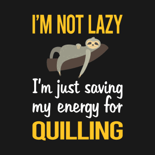 Saving Energy For Quilling T-Shirt