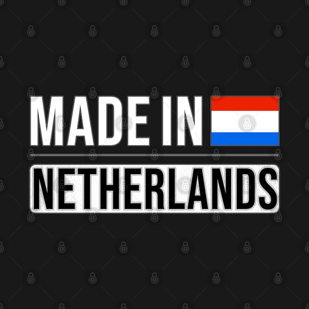 Made In Netherlands - Gift for Dutch With Roots From Netherlands by Country Flags
