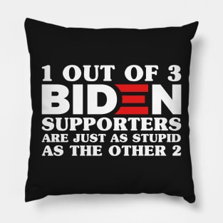 1 Out Of 3 Biden Supporters Are As Stupid As The Other 2, Anti Biden,Funny Political Bumper Pillow