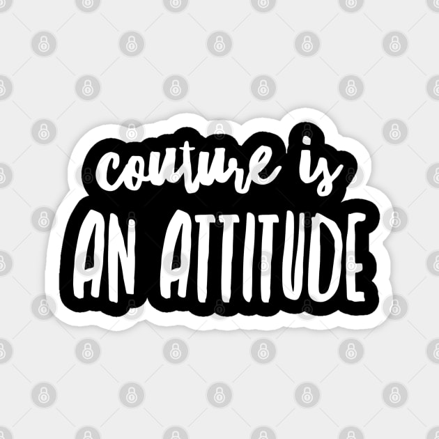 couture is an attitude Magnet by joyTrends