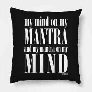 Got My Mind on my Mantra, and my Mantra on my Mind Pillow