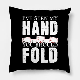 I've Seen My Hand You Should Fold Pillow