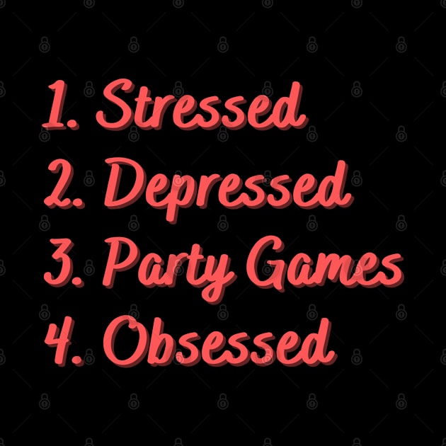 Stressed. Depressed. Party Games. Obsessed. by Eat Sleep Repeat