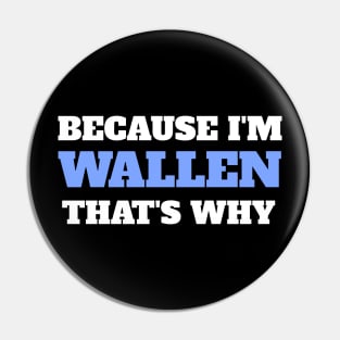 Because I'm Wallen That's Why Pin