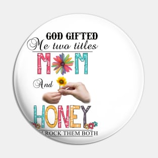 God Gifted Me Two Titles Mom And Honey And I Rock Them Both Wildflowers Valentines Mothers Day Pin