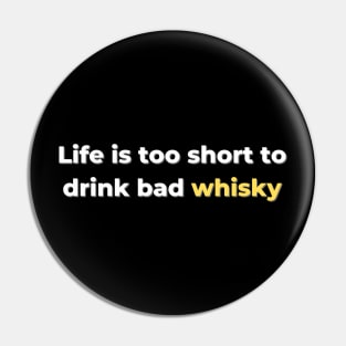 Life Is Too Shirt To Drink Bad Whisky Pin