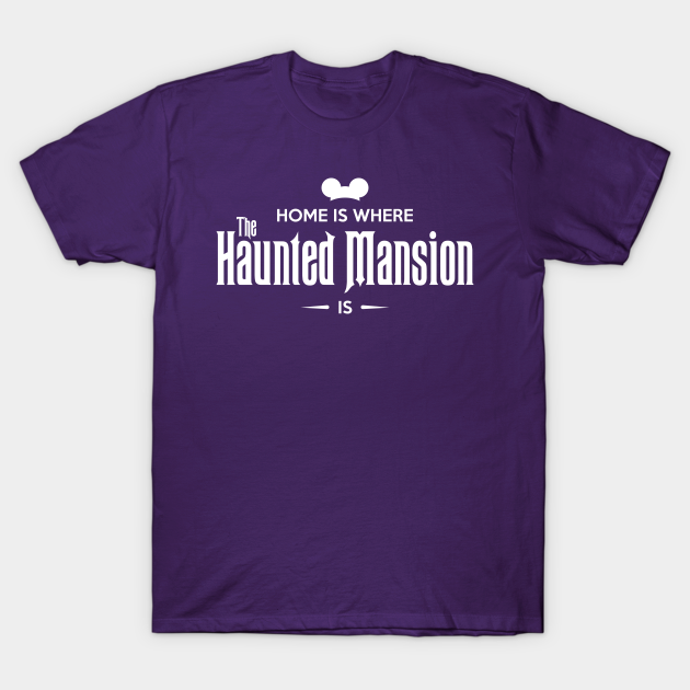 Discover Home is Where The Haunted Mansion Is - The Haunted Mansion - T-Shirt