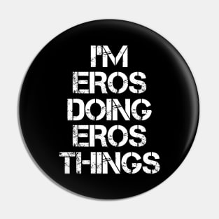 Eros Name T Shirt - Eros Doing Eros Things Pin