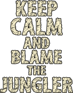 Keep Calm And Blame The Jungler Magnet