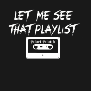 Let Me See That Playlist T-Shirt