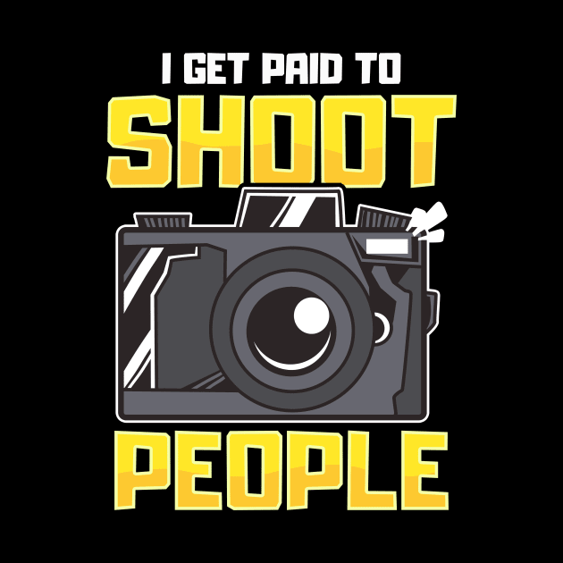 Funny I Get Paid To Shoot People Photography Pun by theperfectpresents